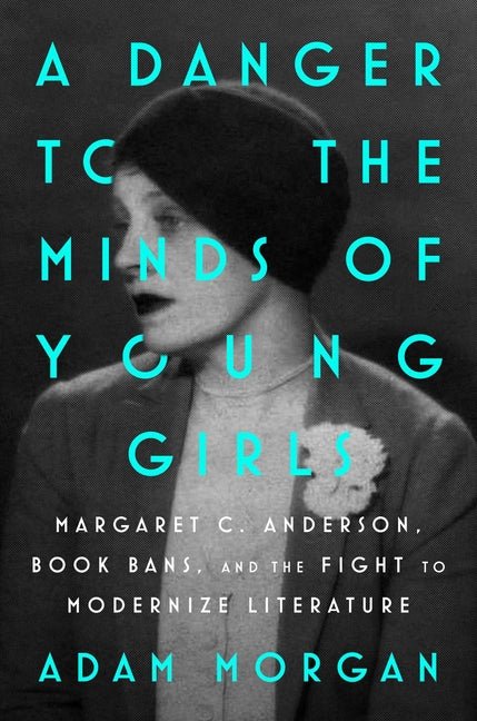 Danger to the Minds of Young Girls: Margaret C. Anderson, Book Bans, and the Fight to Modernize Literature - Ingram