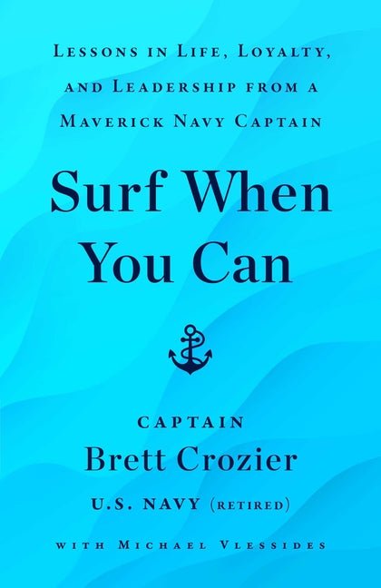 Surf When You Can: Lessons in Life, Loyalty, and Leadership from a Maverick Navy Captain - Ingram