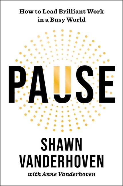 Pause: How to Lead Brilliant Work in a Busy World