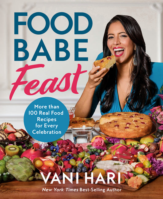 Food Babe Feast: More Than 100 Real Food Recipes for Every Celebration