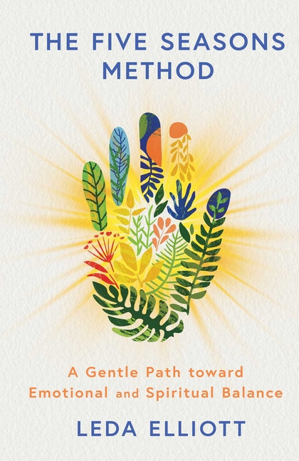 The Five Seasons Method: A Gentle Path Toward Emotional and Spiritual Balance