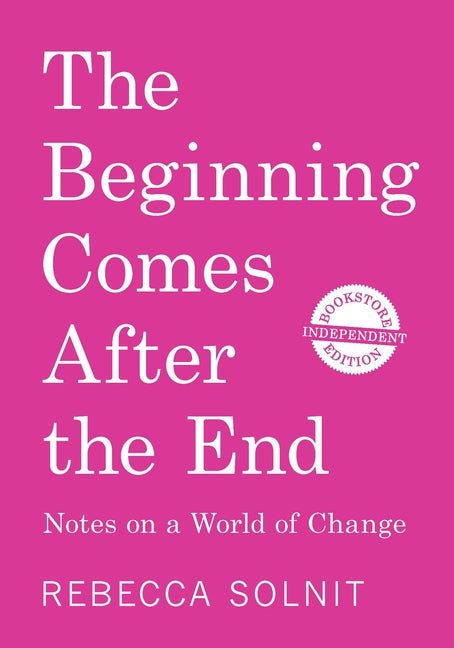 The Beginning Comes After the End (Independent Bookstore Edition): Notes on a World of Change - Ingram