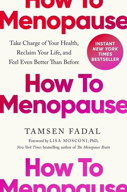 How to Menopause: Take Charge of Your Health, Reclaim Your Life, and Feel Even Better Than Before - Ingram