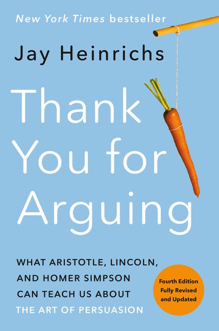 Thank You for Arguing, Fourth Edition (Revised and Updated): What Aristotle, Lincoln, and Homer Simpson Can Teach Us about the Art of Persuasion - Ingram