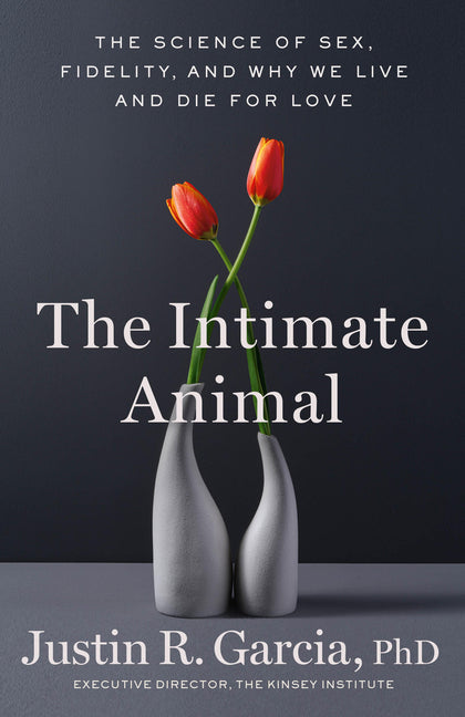 The Intimate Animal: The Science of Sex, Fidelity, and Why We Live and Die for Love - Ingram