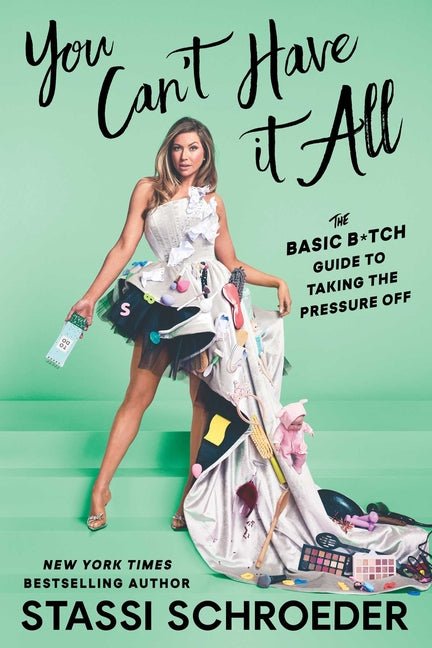 You Can't Have It All: The Basic B*tch Guide to Taking the Pressure Off - Ingram