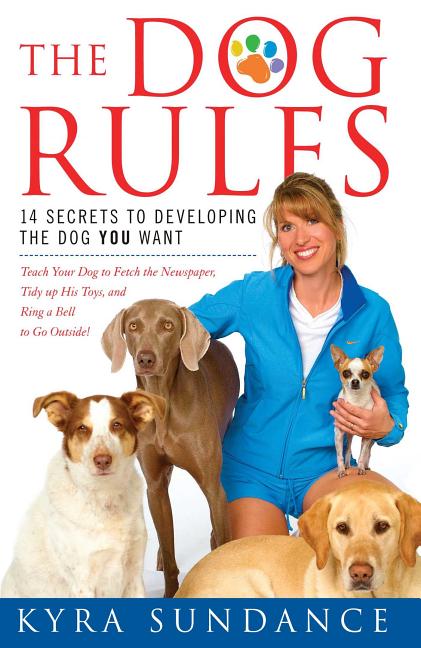 Dog Rules: 14 Secrets to Developing the Dog You Want - Ingram