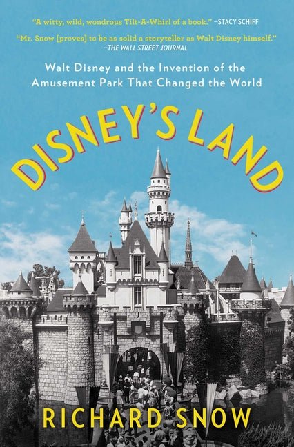 Disney's Land: Walt Disney and the Invention of the Amusement Park That Changed the World - Ingram