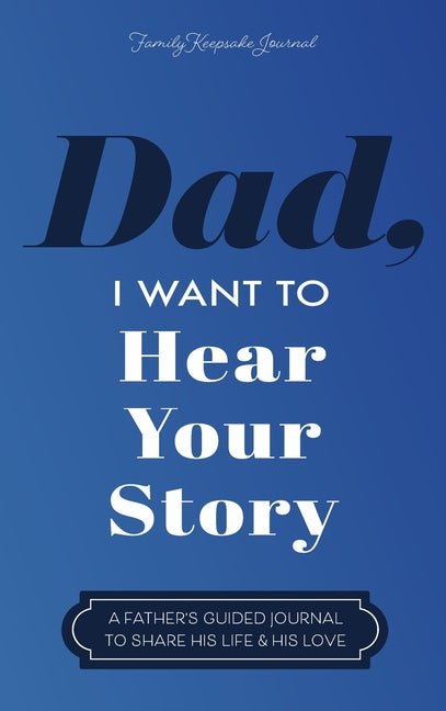 Dad, I Want to Hear Your Story: A Father's Guided Journal to Share His Life & His Love - Ingram