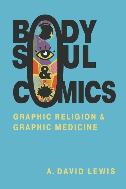 Body, Soul, and Comics: Graphic Religion and Graphic Medicine - Ingram