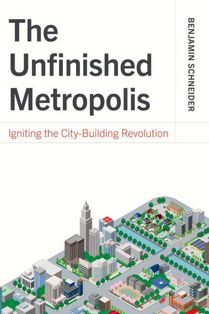 The Unfinished Metropolis: Igniting the City-Building Revolution - Ingram