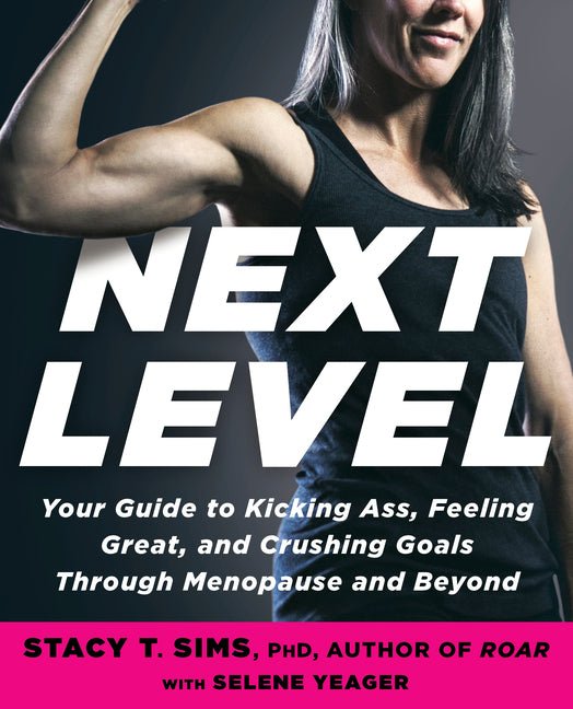 Next Level: Your Guide to Kicking Ass, Feeling Great, and Crushing Goals Through Menopause and Beyond - Ingram