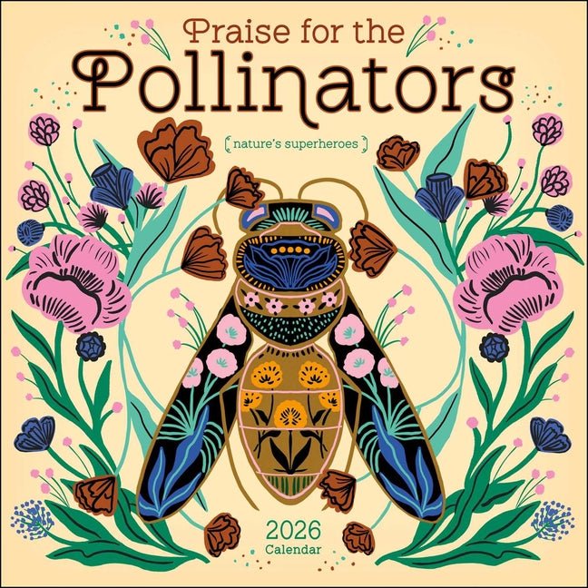 Praise for the Pollinators 2026 Wall Calendar: Nature's Superheroes - Ingram