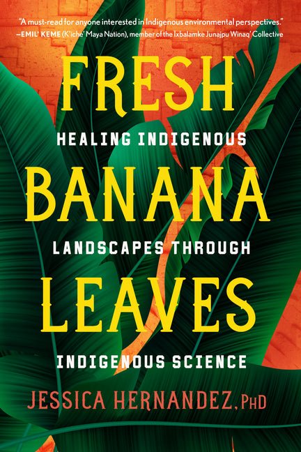 Fresh Banana Leaves: Healing Indigenous Landscapes Through Indigenous Science - Ingram