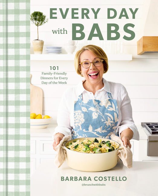 Every Day with Babs: 101 Family-Friendly Dinners for Every Day of the Week: A Cookbook - Ingram