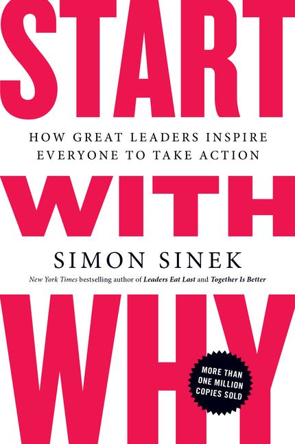 Start with Why: How Great Leaders Inspire Everyone to Take Action - Ingram