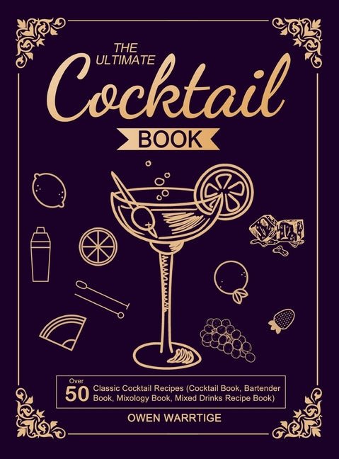 Ultimate Cocktail Book: Over 50 Classic Cocktail Recipes (Cocktail Book, Bartender Book, Mixology Book, Mixed Drinks Recipe Book) - Ingram