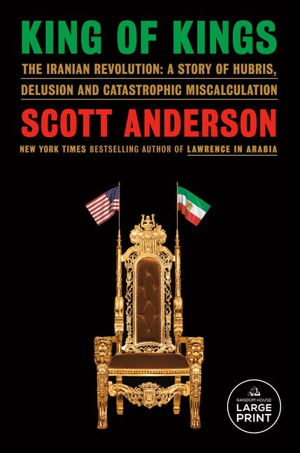 King of Kings: The Iranian Revolution: A Story of Hubris, Delusion and Catastrophic Miscalculation - Ingram
