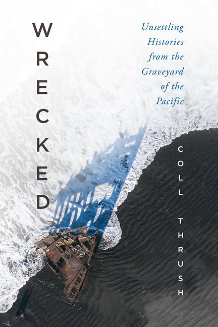 Wrecked: Unsettling Histories from the Graveyard of the Pacific - Ingram