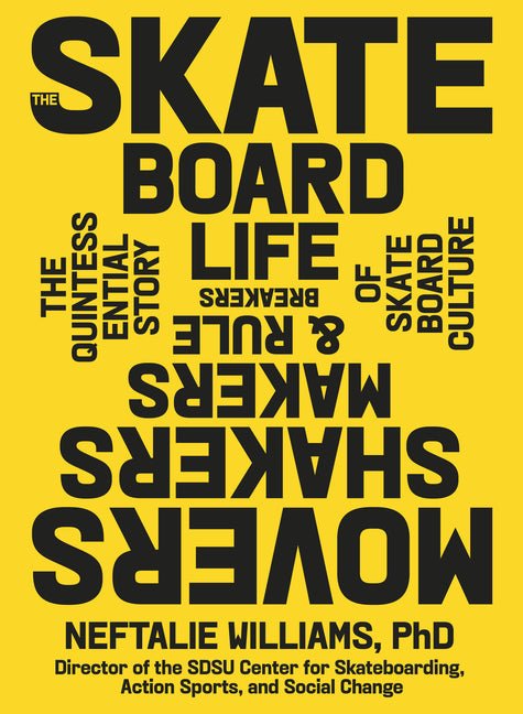 Skateboard Life: Movers, Shakers, Makers & Rulebreakers: The Quintessential Story of Skateboard Culture - Ingram