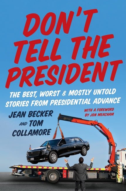 Don't Tell the President: The Best, Worst, and Mostly Untold Stories from Presidential Advance - Ingram