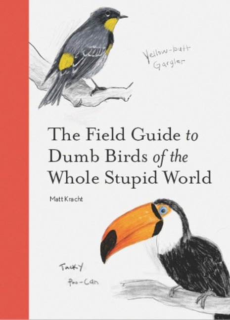 Field Guide to Dumb Birds of the Whole Stupid World - Ingram