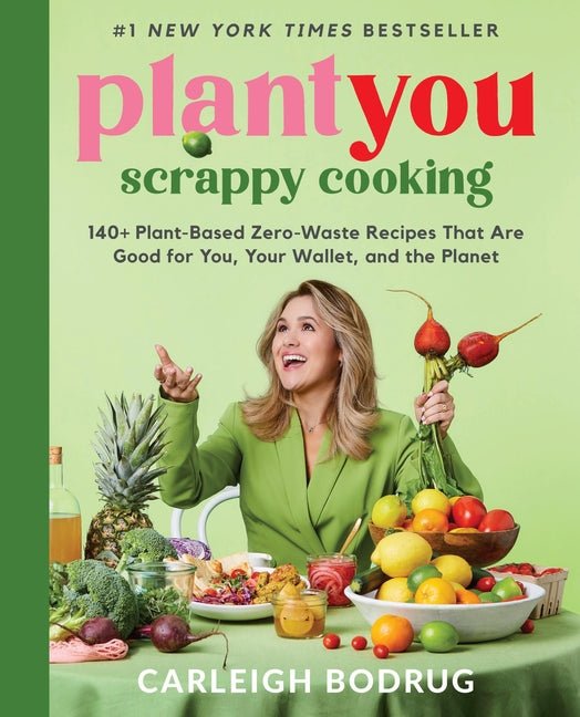 Plantyou: Scrappy Cooking: 140+ Plant-Based Zero-Waste Recipes That Are Good for You, Your Wallet, and the Planet - Ingram