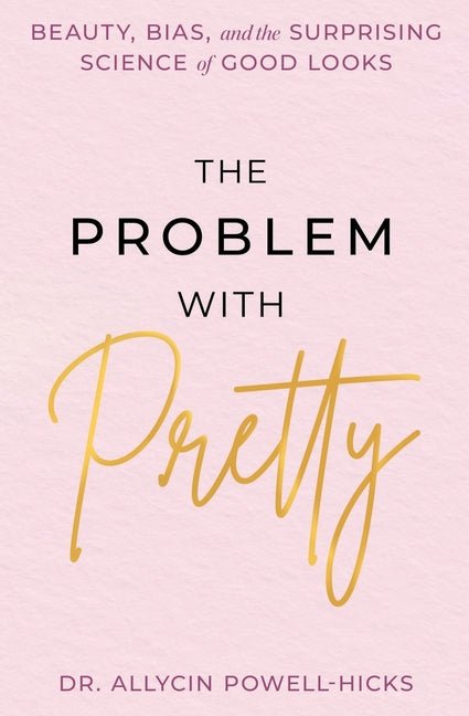 The Problem with Pretty: Beauty, Bias and the Surprising Science of Good Looks - Ingram