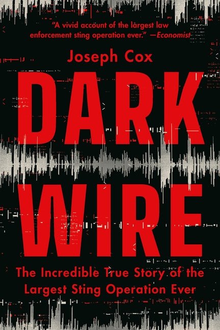 Dark Wire: The Incredible True Story of the Largest Sting Operation Ever - Ingram
