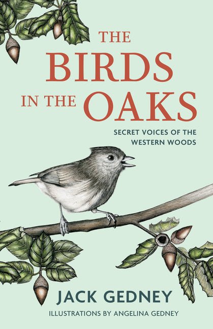 Birds in the Oaks: Secret Voices of the Western Woods - Ingram
