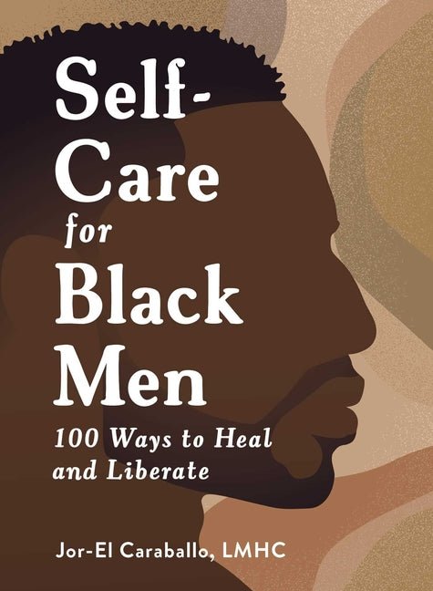 Self-Care for Black Men: 100 Ways to Heal and Liberate - Ingram