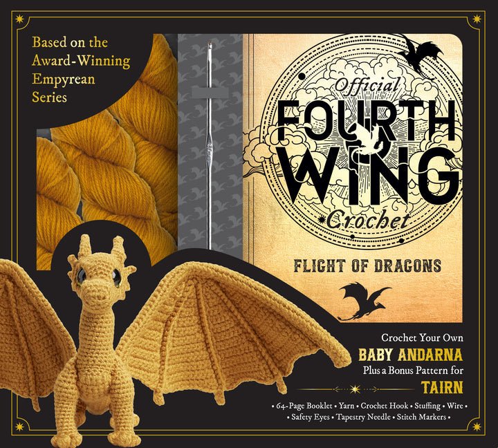 Official Fourth Wing Crochet: Flight of Dragons: Crochet Your Own Baby Andarna Plus a Bonus Pattern for Tairn - Based on the Award-Winning Empyrean Se