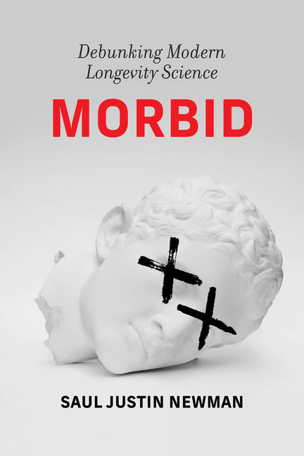 Morbid: Debunking Modern Longevity Science - Ingram