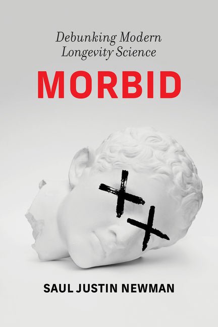 Morbid: Debunking Modern Longevity Science - Ingram