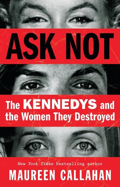 Ask Not: The Kennedys and the Women They Destroyed - Ingram