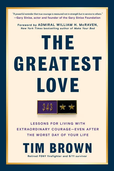 The Greatest Love: Lessons for Living with Extraordinary Courage--Even After the Worst Day of Your Life