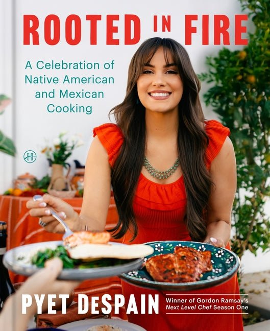 Rooted in Fire: A Celebration of Native American and Mexican Cooking - Ingram