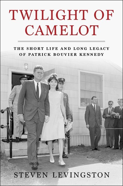 Twilight of Camelot: The Short Life and Long Legacy of Patrick Bouvier Kennedy - Ingram