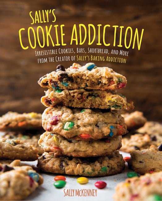 Sally's Cookie Addiction: Irresistible Cookies, Cookie Bars, Shortbread, and More from the Creator of Sally's Baking Addiction - Ingram