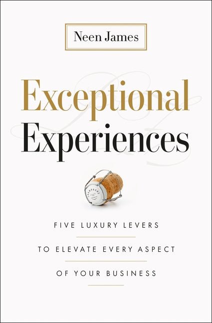 Exceptional Experiences: Five Luxury Levers to Elevate Every Aspect of Your Business - Ingram