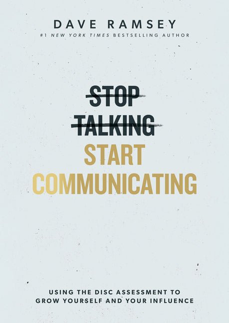 Stop Talking, Start Communicating: Using the Disc Assessment to Grow Yourself and Your Influence - Ingram