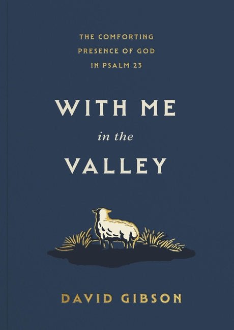 With Me in the Valley: The Comforting Presence of God in Psalm 23