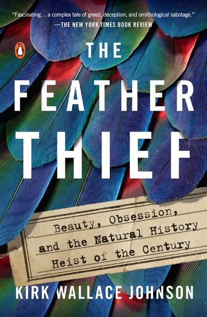Feather Thief: Beauty, Obsession, and the Natural History Heist of the Century - Ingram