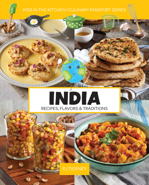 India, Recipes, Flavors, & Traditions: Kids in the Kitchen
