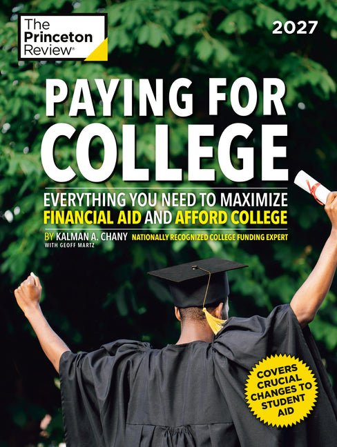 Paying for College, 2027: Everything You Need to Maximize Financial Aid and Afford College