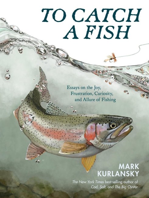To Catch a Fish: Essays on the Joy, Frustration, Curiosity, and Allure of Fishing - Ingram