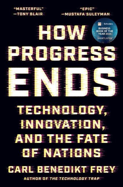 How Progress Ends: Technology, Innovation, and the Fate of Nations - Ingram
