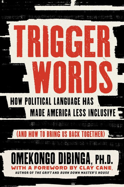 Trigger Words: How Political Language Has Made America Less Inclusive (and How to Bring Us Back Together)