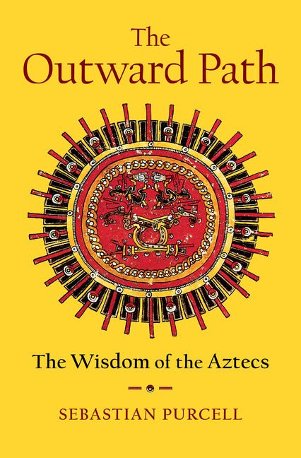 Outward Path: The Wisdom of the Aztecs - Ingram