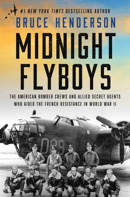 Midnight Flyboys: The American Bomber Crews and Allied Secret Agents Who Aided the French Resistance in World War II - Ingram